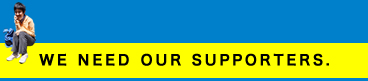 WE NEED OUR SUPPORTERS.
